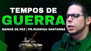 TEMPOS DE GUERRA | MANHÃ DE PAZ | PR.RODRIGO SANTANNA