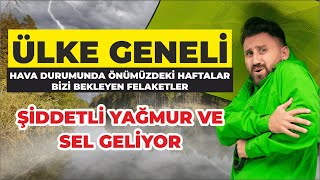Ülke Geneli Hava Durumunda Önümüzdeki Hafta Bizi Bekleyen Felaketler -