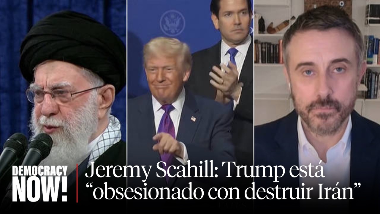 Jeremy Scahill: Trump está “obsesionado con destruir Irán”