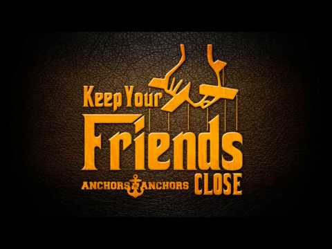 Anchors to Anchors - Keep Your Friends Close [NEW SINGLE!]
