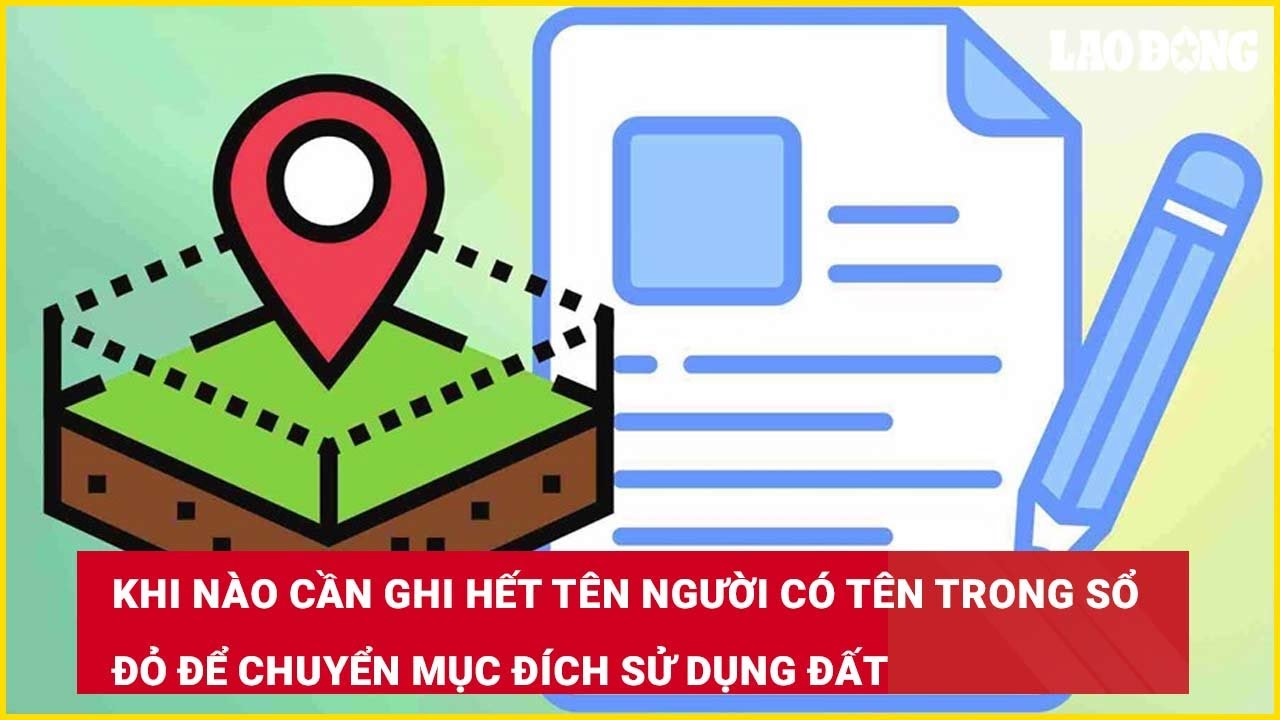 Khi nào cần ghi hết tên người có tên trong sổ đỏ để chuyển mục đích sử dụng đất