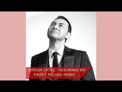 Serdar Ortaç - Acılarımız Bir (Fikret Peldek Remix) 2014