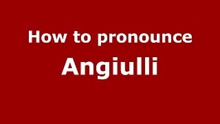 How to pronounce Angiulli