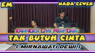 Download lagu Tak butuh cinta - Mirnawati dewi karaoke nada cewek Em mp3