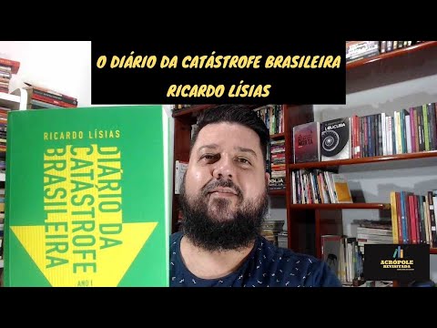 DIRIO DA CATSTROFE BRASILEIRA - ANO I - Ricardo Lsias