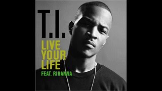 T.I Feat. Rihanna - Live Your Life
