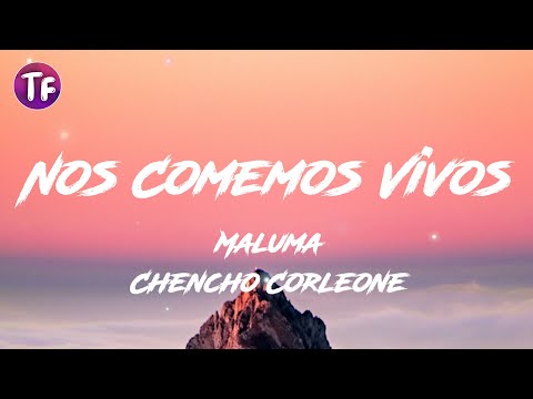 Maluma, Chencho Corleone - Nos Comemos Vivos (Lyrics)