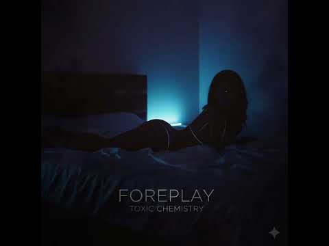 Toxic Chemistry - FOREPLAY  ( Official Audio )