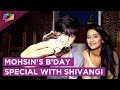 Mohsin Khan Aka Kartik Celebrates His Birthday With Shivangi Joshi Aka Naira | Exclusive