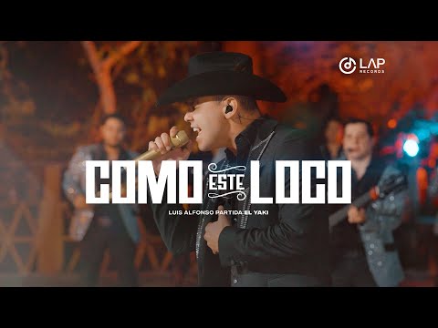 Luis Alfonso Partida "El Yaki" - Como este loco (Video Oficial)