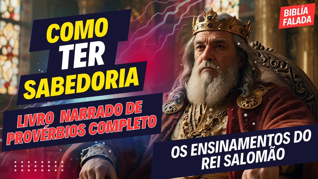 COMO MUDAR DE VIDA COM A SABEDORIA DE SALOMÃO - LIVRO DE PROVÉRBIOS COMPLETO NARRADO - BIBLíA FALADA