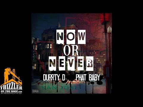 Durrty D ft. Phat Baby - Now Or Never [Thizzler.com]