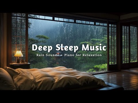 Healing Rain & Piano Music On Rainy Day | Relax Your Body, Calm Your Mind and Drift Into Deep Sleep