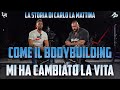 COME IL BODYBUILDING MI HA CAMBIATO LA VITA - CARLO LA MATTINA / EPISODIO 3