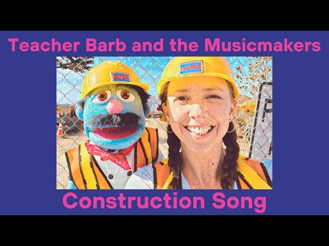 "Construction Song" | Teacher Barb and the Musicmakers - Music for Kids and Families!