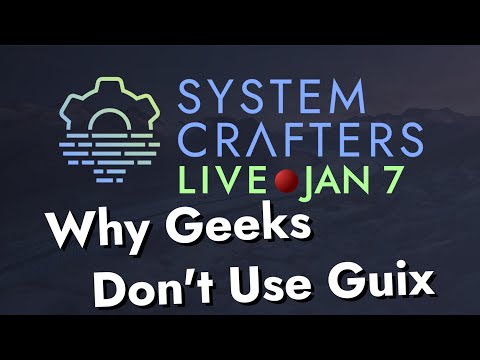 System Crafters Live! - Why Geeks Don't Use Guix