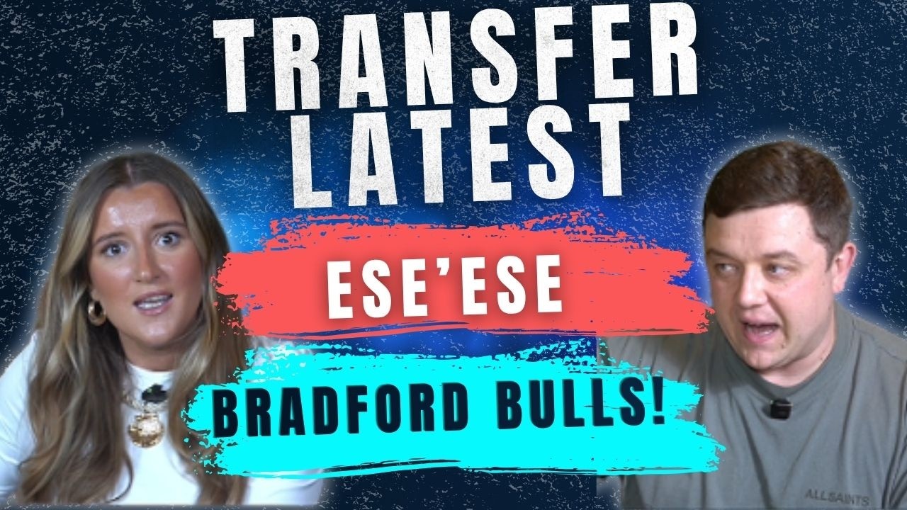 Super League Transfer Deadline Week! Herman Ese'ese Latest and Bradford Bulls Exclusive!