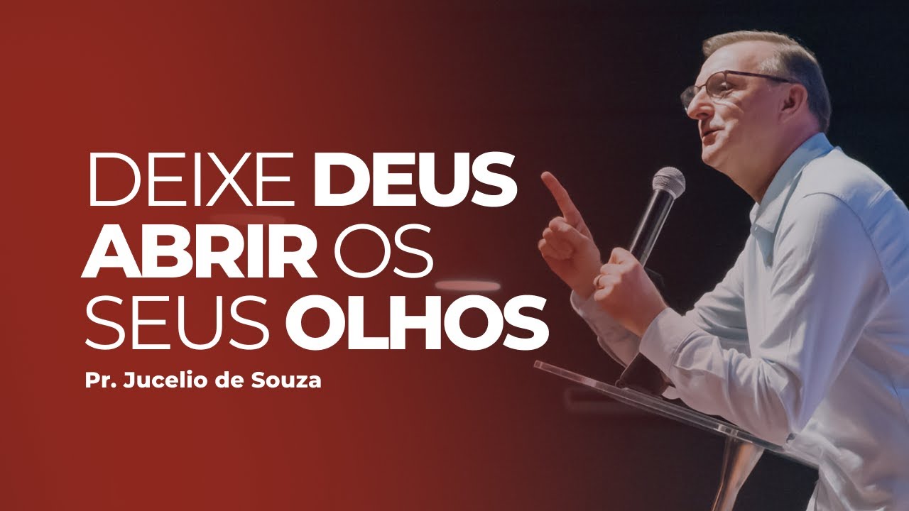 Deixe Deus abrir os seus olhos - Jucelio de Souza | Abba Pai Church