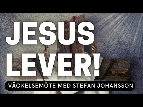 JESUS LEVER! - Stefan Johansson - Vetlanda Friförsamling