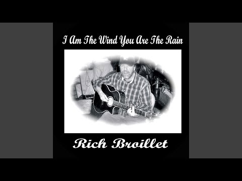 I Am The Wind You Are The Rain - Rich Broillet