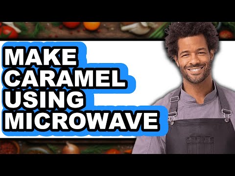 How To Make Caramel Using Microwave - Full Guide