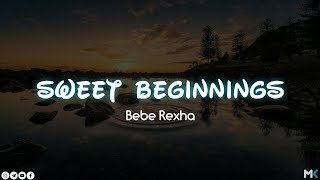 Bebe Rexha - Sweet Beginnings (lyrics)