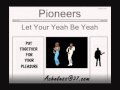 Pioneers - Let Your Yeah Be Yeah