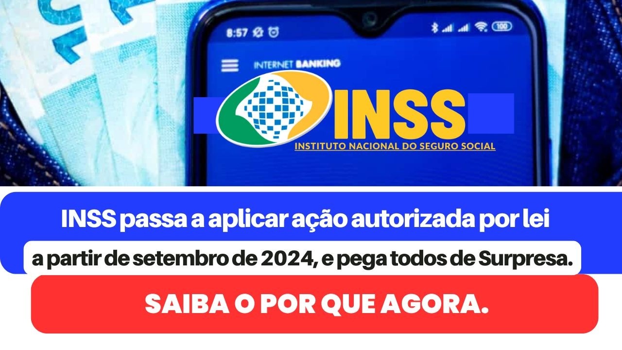 INSS passa a aplicar ação autorizada por lei setembro de 2024, e pega todos de Surpresa