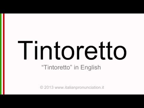 Italian pronunciation of Tintoretto, Tintoretto