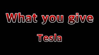 What you give - Tesla(Lyrics)