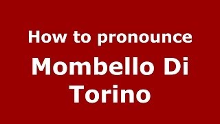 How to pronounce Mombello Di Torino
