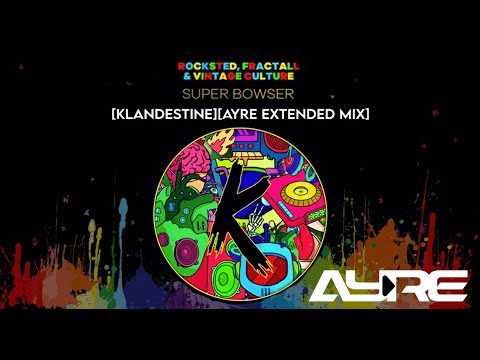 ROCKSTED - SUPER BOWSER Ft FRACTALL & VINTAGE CULTURE KLANDESTINE [AYRE EXTENDED MIX]