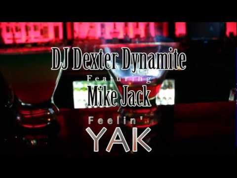 DJ Dexter Dynamite ft. Mike Jack - Feelin' YAK [Official Video]