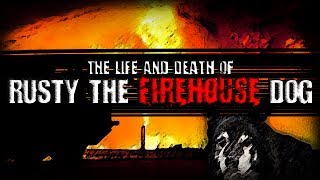 &quot;The Life and Death of Rusty the Firehouse Dog&quot; | Creepypasta