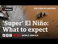 El Niño And Climate Change Can We Handle Both The Climate Question Podcast BBC World Service