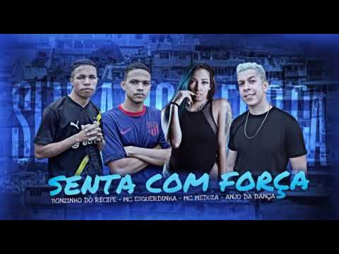 SENTA COM FORÇA - Mc bonzinho do recife , Mc Esquerdinha o anjo da dança e Mc Meduza