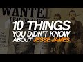 10 Things You Didnt Know About Jesse James