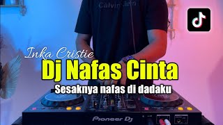 Download lagu DJ NAFAS CINTA INKA CHRISTIE - SESAKNYA NAFAS DI DADAKU FULL BASS 2023 mp3