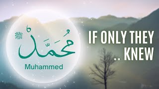 If only they knew Muhammed ﷺ | #KnowTheProphet