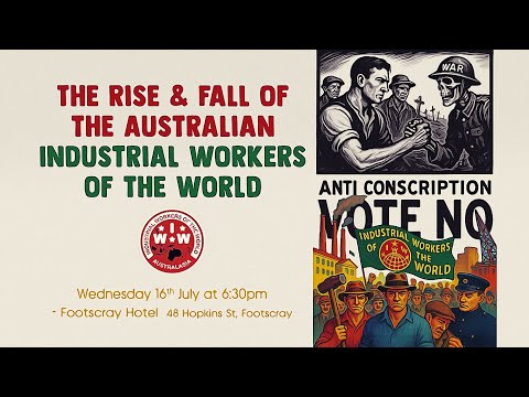 2025 Presentations with Joseph Toscano - No. 6 The Rise and Fall of the Australian IWW