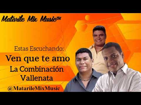 Ven que te amo || La Combinación Vallenata