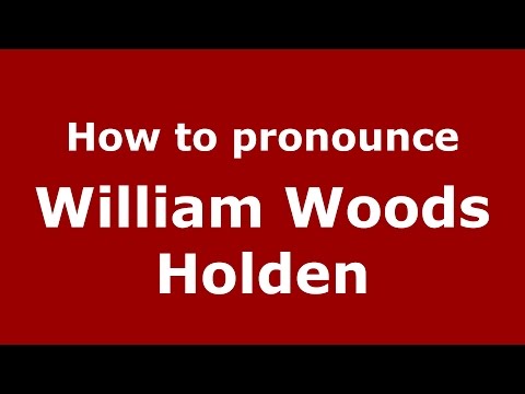How to pronounce William Woods Holden (American English/US)  - PronounceNames.com