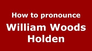 How to pronounce William Woods Holden