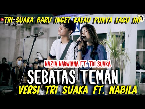 SEBATAS TEMAN  -  NAZIA NARWIANA FT. TRI SUAKA (Versi) TRI SUKA FT. NABILA MAHARAN