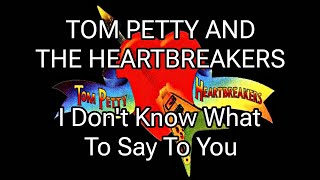 TOM PETTY AND THE HEARTBREAKERS - I Don&#39;t Know What To Say To You (Lyric Video)