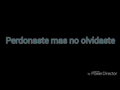 Perdonaste mas no olvidaste - Jhonny Rivera (Letra)