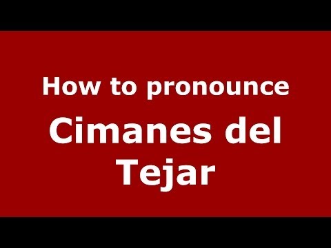 How to pronounce Cimanes del Tejar (Spanish/Spain) - PronounceNames.com