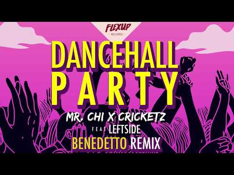 MR.CHI x Cricketz - Dancehall Party Feat. Leftside (Benedetto Remix)