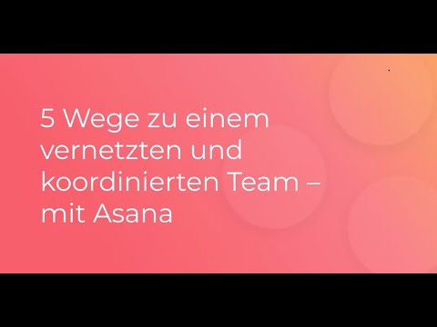 , title : '5 Tipps von Asana zu einem vernetzten und koordinierten Team  – Zuhause oder im Büro -'