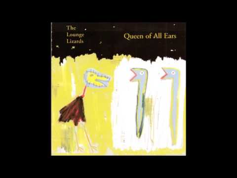 The Lounge Lizards - Queen of All Ears (1998) [Full Album]